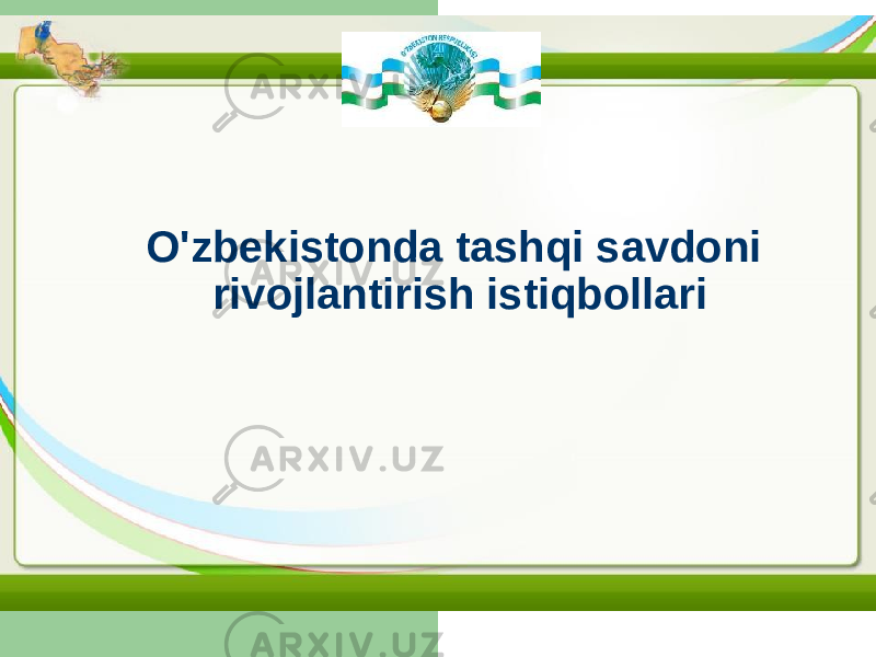 O&#39;zbekistonda tashqi savdoni rivojlantirish istiqbollari 