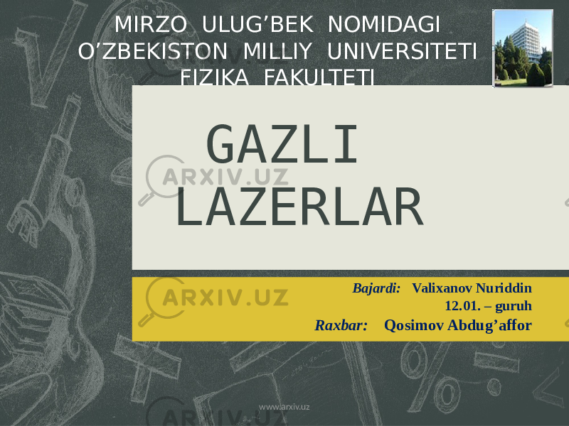 GAZLI LAZERLAR Bajardi: Valixanov Nuriddin 12.01. – guruh Raxbar: Qosimov Abdug’afforMIRZO ULUG’BEK NOMIDAGI O’ZBEKISTON MILLIY UNIVERSITETI FIZIKA FAKULTETI www.arxiv.uz 