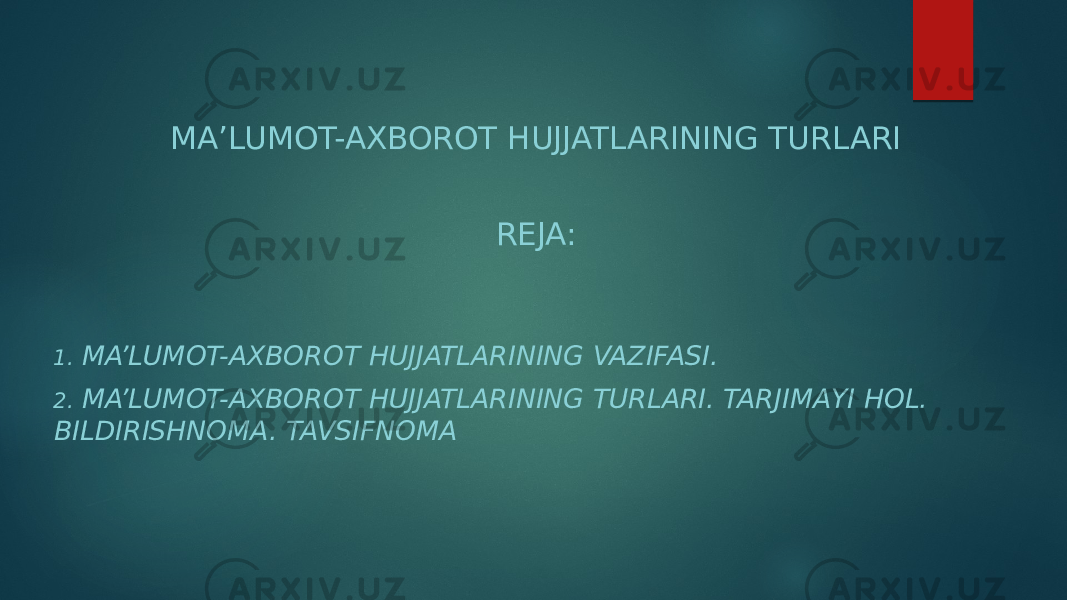 MA’LUMOT-AXBOROT HUJJATLARINING TURLARI REJA: 1. MA’LUMOT-AXBOROT HUJJATLARINING VAZIFASI. 2. MA’LUMOT-AXBOROT HUJJATLARINING TURLARI. TARJIMAYI HOL. BILDIRISHNOMA. TAVSIFNOMA 