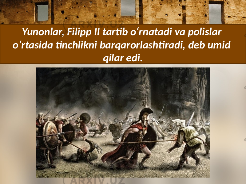 Yunonlar, Filipp II tartib o‘rnatadi va polislar o‘rtasida tinchlikni barqarorlashtiradi, deb umid qilar edi. 
