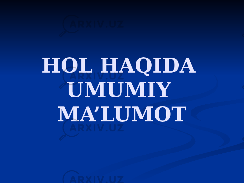 HOL HAQIDA UMUMIY MA’LUMOT 