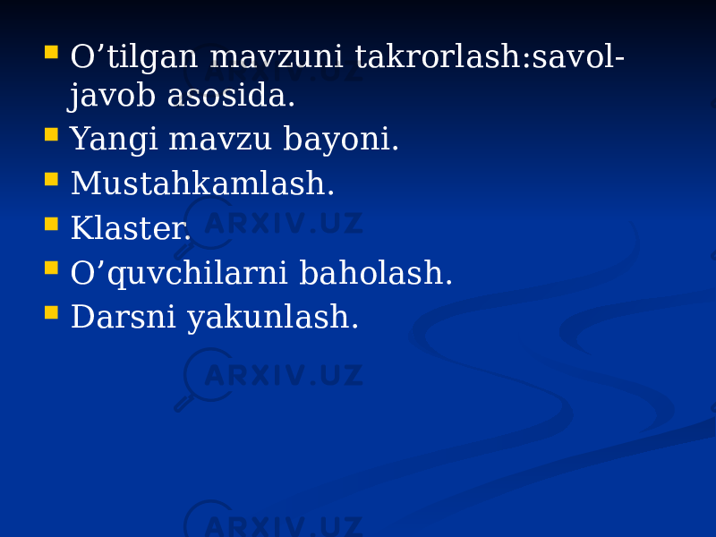  O’tilgan mavzuni takrorlash:savol- javob asosida.  Yangi mavzu bayoni.  Mustahkamlash.  Klaster.  O’quvchilarni baholash.  Darsni yakunlash. 