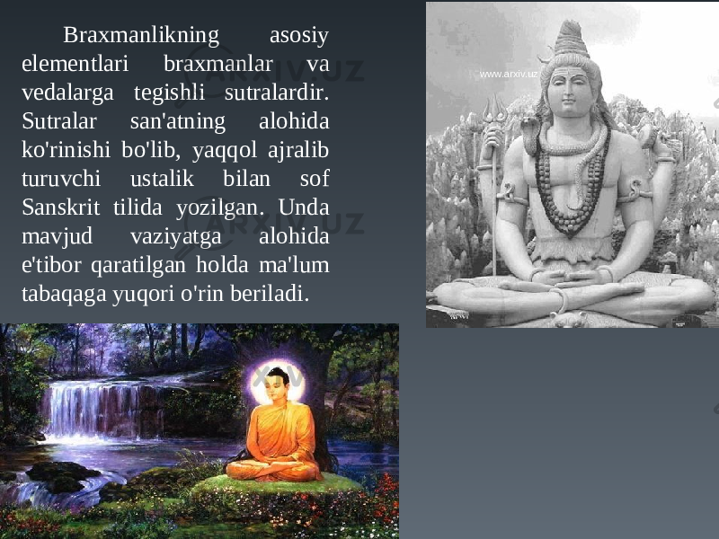 Braxmanlikning asosiy elementlari braxmanlar va vedalarga tegishli sutralardir. Sutralar san&#39;atning alohida ko&#39;rinishi bo&#39;lib, yaqqol ajralib turuvchi ustalik bilan sof Sanskrit tilida yozilgan. Unda mavjud vaziyatga alohida e&#39;tibor qaratilgan holda ma&#39;lum tabaqaga yuqori o&#39;rin beriladi. www.arxiv.uz 