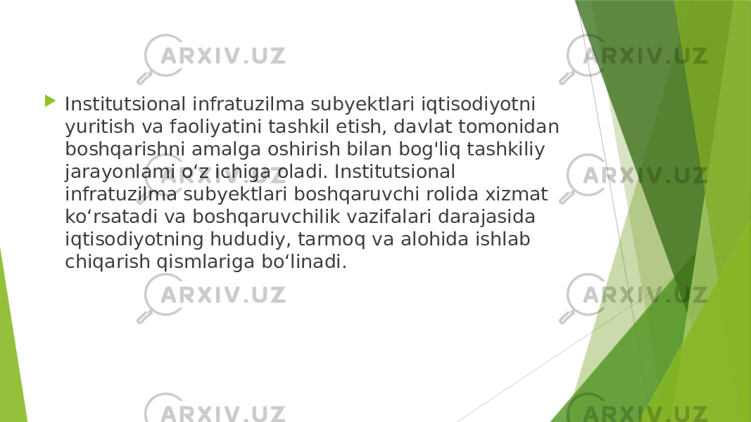  Institutsional infratuzilma subyektlari iqtisodiyotni yuritish va faoliyatini tashkil etish, davlat tomonidan boshqarishni amalga oshirish bilan bog&#39;liq tashkiliy jarayonlami o‘z ichiga oladi. Institutsional infratuzilma subyektlari boshqaruvchi rolida xizmat ko‘rsatadi va boshqaruvchilik vazifalari darajasida iqtisodiyotning hududiy, tarmoq va alohida ishlab chiqarish qismlariga bo‘linadi. 