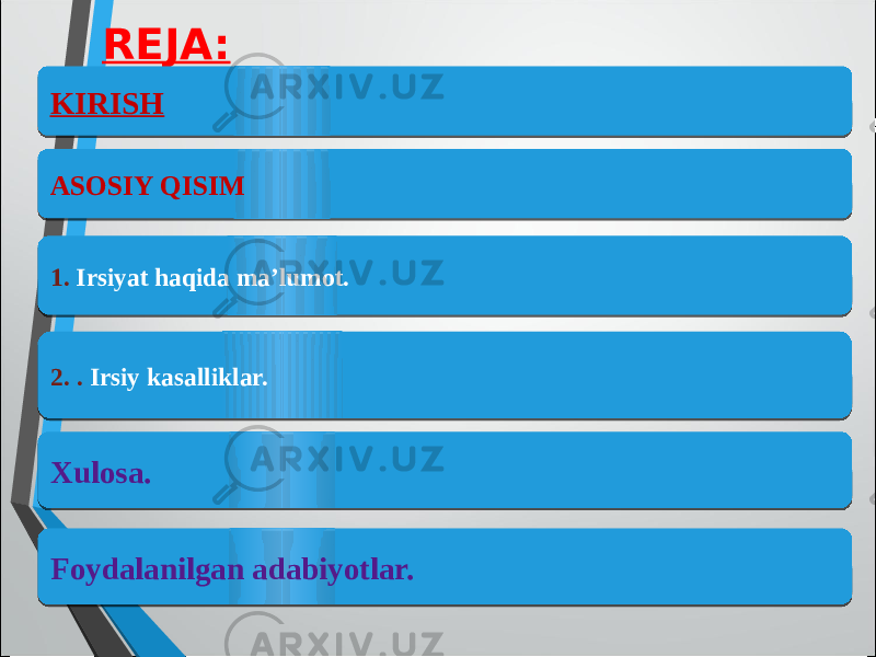 REJA: 1. Irsiyat haqida ma’lumot.ASOSIY QISIMKIRISH 2. . Irsiy kasalliklar. Xulosa. Foydalanilgan adabiyotlar.26 071B1C1D 10 06 24 071B1C1D 0B 0B 142D 28 