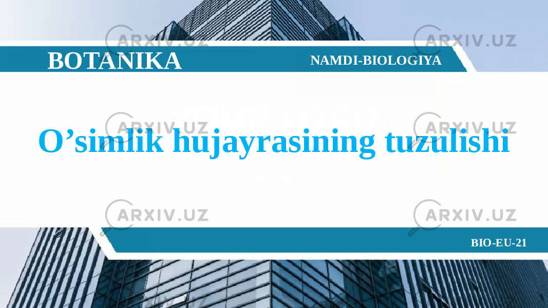 O’simlik hujayrasining tuzulishi BOTANIKA NAMDI-BIOLOGIYA BIO-EU-21 