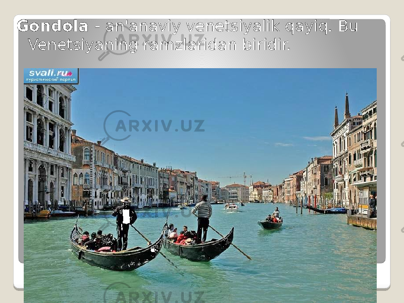 Gondola - an&#39;anaviy venetsiyalik qayiq. Bu Venetsiyaning ramzlaridan biridir. 