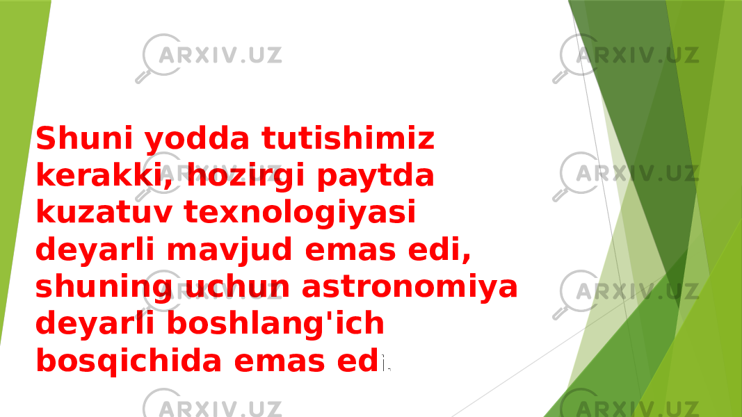 Shuni yodda tutishimiz kerakki, hozirgi paytda kuzatuv texnologiyasi deyarli mavjud emas edi, shuning uchun astronomiya deyarli boshlang&#39;ich bosqichida emas ed i. 