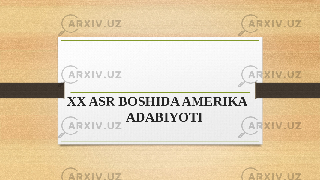  XX ASR BOSHIDA AMERIKA ADABIYOTI 