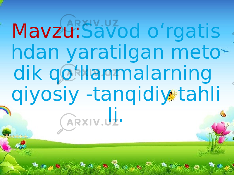 Mavzu: Savod o‘rgatis hdan yaratilgan meto dik qo‘llanmalarning qiyosiy -tanqidiy tahli li. 