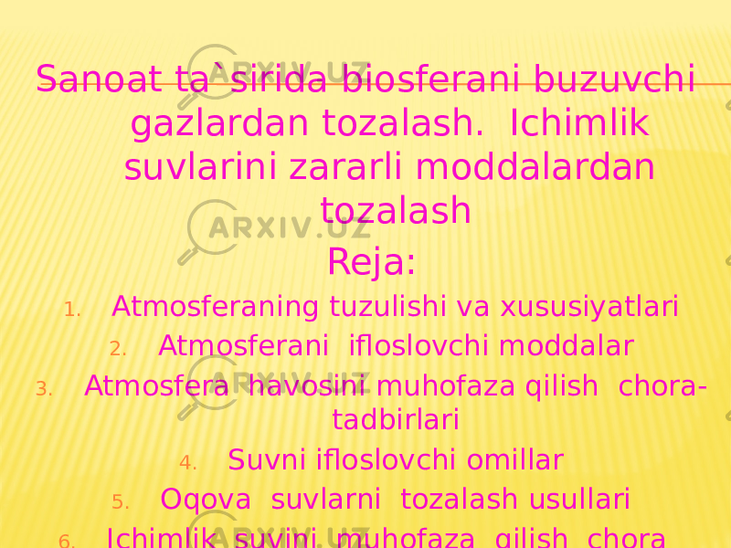 Sanoat ta`sirida biosferani buzuvchi gazlardan tozalash. Ichimlik suvlarini zararli moddalardan tozalash Reja: 1. Atmosferaning tuzulishi va xususiyatlari 2. Atmosferani ifloslovchi moddalar 3. Atmosfera havosini muhofaza qilish chora- tadbirlari 4. Suvni ifloslovchi omillar 5. Oqova suvlarni tozalash usullari 6. Ichimlik suvini muhofaza qilish chora tadbirlari 