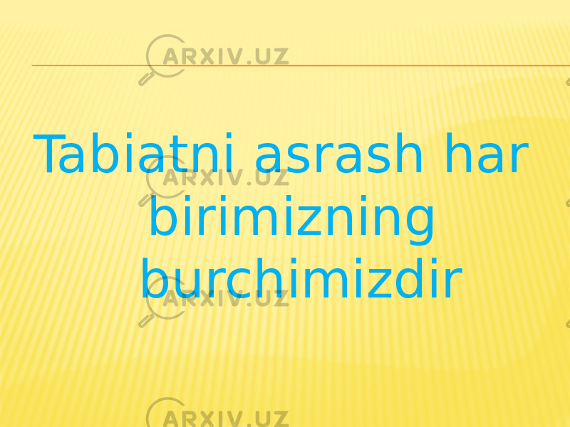 Tabiatni asrash har birimizning burchimizdir 