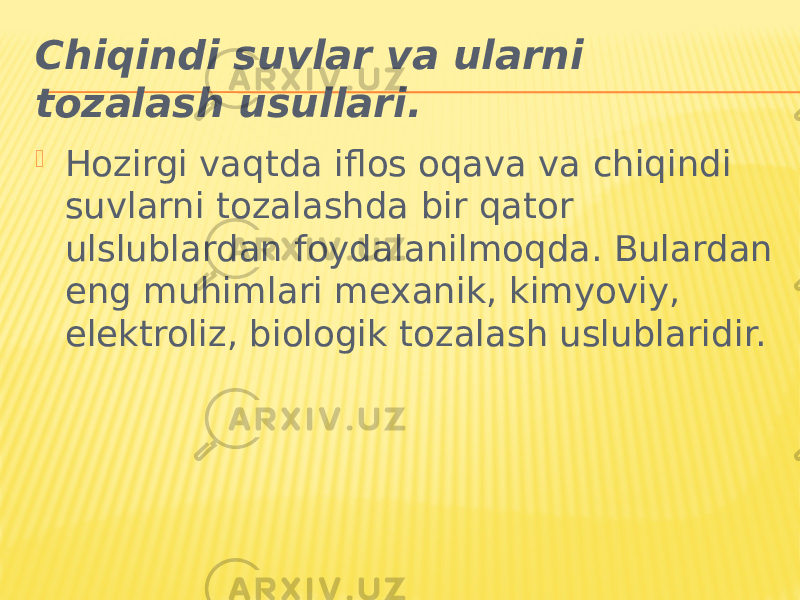 Chiqindi suvlar va ularni tozalash usullari.  Hozirgi vaqtda iflos oqava va chiqindi suvlarni tozalashda bir qator ulslublardan foydalanilmoqda. Bulardan eng muhimlari mexanik, kimyoviy, elektroliz, biologik tozalash uslublaridir. 