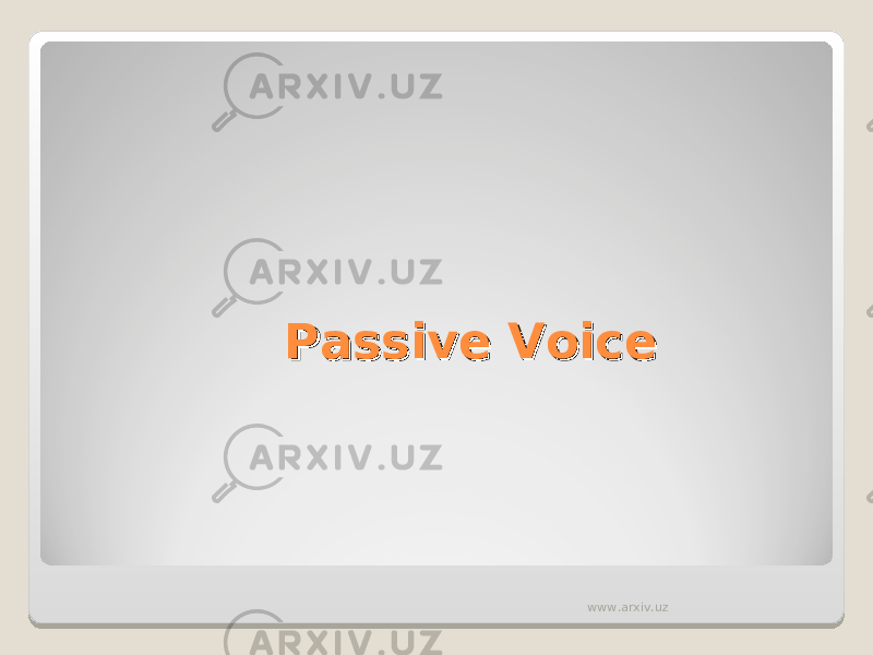 Passive VoicePassive Voice www.arxiv.uz 