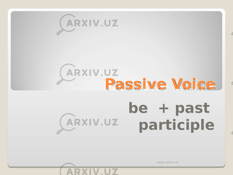 Passive VoicePassive Voice be + past participle www.arxiv.uz 