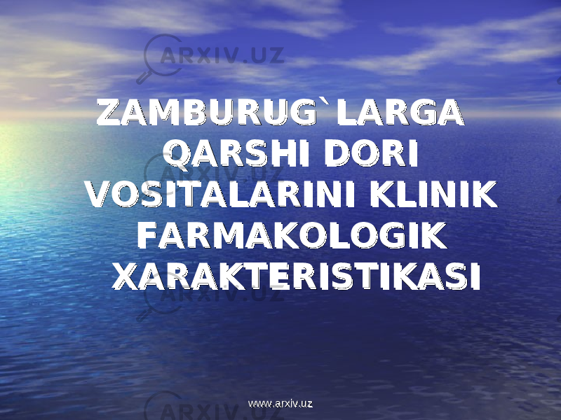 ZAMBURUG`LARGA ZAMBURUG`LARGA QARSHI DORI QARSHI DORI VOSITALARINI KLINIK VOSITALARINI KLINIK FARMAKOLOGIK FARMAKOLOGIK XARAKTERISTIKASIXARAKTERISTIKASI www.arxiv.uzwww.arxiv.uz 