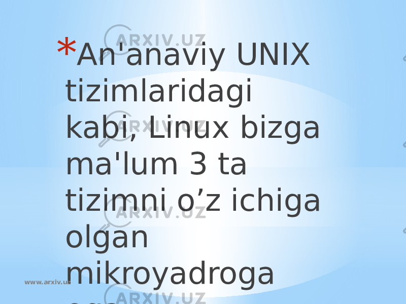 * An&#39;anaviy UNIX tizimlaridagi kabi, Linux bizga ma&#39;lum 3 ta tizimni o’z ichiga olgan mikroyadroga ega.www.arxiv.uz 