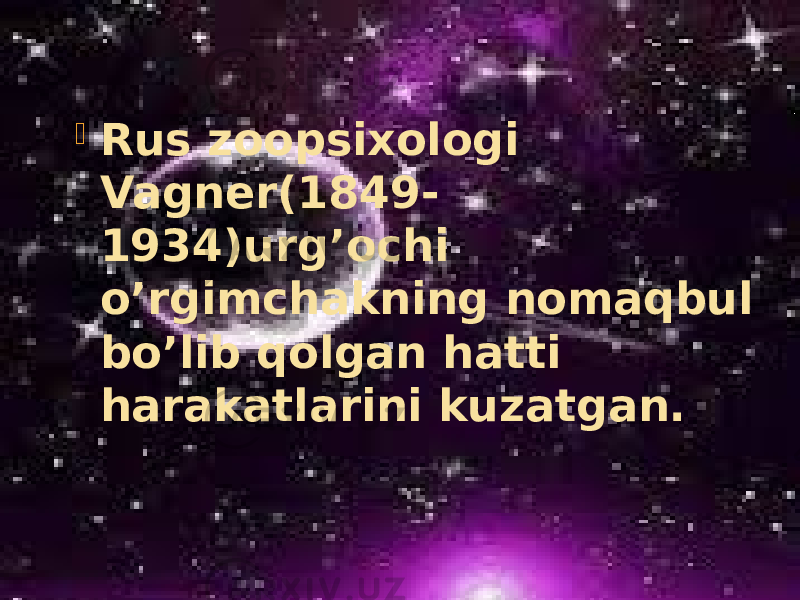  Rus zoopsixologi Vagner(1849- 1934)urg’ochi o’rgimchakning nomaqbul bo’lib qolgan hatti harakatlarini kuzatgan. 
