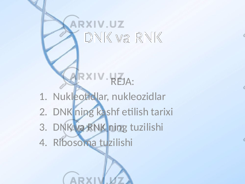 DNK va RNK REJA: 1. Nukleotidlar, nukleozidlar 2. DNK ning kashf etilish tarixi 3. DNK va RNK ning tuzilishi 4. Ribosoma tuzilishi 