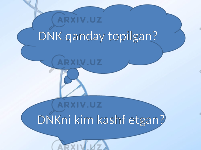 DNK qanday topilgan? DNKni kim kashf etgan? 