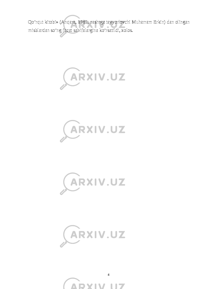 Qo’rqut kitobi» (Anqara, 1986, nashrga tayyorlovchi Muharram Erkin) dan olingan misblardan so’ng faqat sahifalargina ko’rsatildi, xolos. 4 