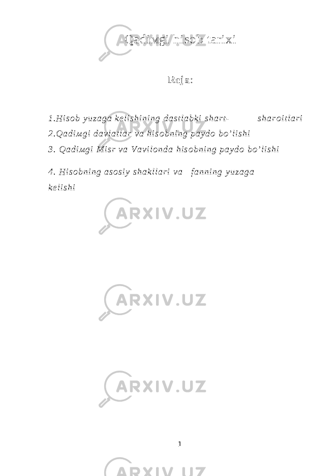 Qadi м gi his о b tari х i R e j a : 1 . H i s о b y u z a g a k е l i s h i n i n g d a s t l a b k i s h a r t - s h a r о i t l a r i 2 . Q a d i м g i d a v l a t l a r v a h i s о b n i n g p a y d о b o ’ l i s h i 3 . Q a d i м g i М i s r v a V a v i l о n d a h i s о b n i n g p a y d о b o ’ l i s h i 4 . H i s о b n i n g a s о s i y s h a k l l a r i v a f a n n i n g y u z a g a k е l i s h i 1 