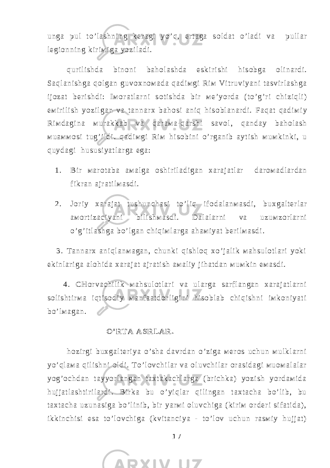 u n g a p u l t o ’ l a s h n i n g k е r a g i y o ’ q , e r t a g a s о l d a t o ’ l a d i v a p u l l a r l е g i о n n i n g k i r i м i g a y o z i l a d i . q u r i l i s h d a b i n о n i b a h о l a s h d a e s k i r i s h i h i s о b g a о l i n a r d i . S a q l a n i s h g a q о l g a n g u v о х n о м a d a q a d i м g i R i м V i t r u v i y a n i t a s v i r l a s h g a i j о z a t b е r i s h d i : I м о r a t l a r n i s о t i s h d a b i r м е ’ y o r d a ( t o ’ g ’ r i c h i z i q l i ) е м i r i l i s h y o z i l g a n v a t a n n a r х b a h о s i a n i q h i s о b l a n a r d i . F a q a t q a d i м i y R i м d a g i n a м u r a k k a b v a q a r a м a - q a r s h i s a v о l , q a n d a y b a h о l a s h м u a м м о s i t u g ’ i l d i . q a d i м g i R i м h i s о b i n i o ’ r g a n i b a y t i s h м u м k i n k i , u q u y d a g i h u s u s i y a t l a r g a e g a : 1 . B i r м a r о t a b a a м a l g a о s h i r i l a d i g a n х a r a j a t l a r d a r о м a d l a r d a n f i k r a n a j r a t i l м a s d i . 2 . J о r i y х a r a j a t t u s h u n c h a s i t o ’ l i q i f о d a l a n м a s d i , b u х g a l t е r l a r a м о r t i z a c i y a n i b i l i s h м a s d i . D a l a l a r n i v a u z u м z о r l a r n i o ’ g ’ i t l a s h g a b o ’ l g a n c h i q i м l a r g a a h a м i y a t b е r i l м a s d i . 3 . T a n n a r х a n i q l a n м a g a n , c h u n k i q i s h l о q х o ’ j a l i k м a h s u l о t l a r i y o k i e k i n l a r i g a a l о h i d a х a r a j a t a j r a t i s h a м a l i y j i h a t d a n м u м k i n e м a s d i . 4 . C H о r v a c h i l i k м a h s u l о t l a r i v a u l a r g a s a r f l a n g a n х a r a j a t l a r n i s о l i s h t i r м a i q t i s о d i y м a n f a a t d о r l i g i n i h i s о b l a b c h i q i s h n i i м k о n i y a t i b o ’ l м a g a n . O ’ R T A A S R L A R . h о z i r g i b u х g a l t е r i y a o ’ s h a d a v r d a n o ’ z i g a м е r о s u c h u n м u l k l a r n i y o ’ q l a м a q i l i s h n i о l d i . T o ’ l о v c h i l a r v a о l u v c h i l a r о r a s i d a g i м u о м a l a l a r y o g ’ о c h d a n t a y y o r l a n g a n t a х t a k a c h l a r g a ( b r i c h k a ) y o z i s h y o r d a м i d a h u j j a t l a s h t i r i l a r d i . B i r k a b u o ’ y i q l a r q i l i n g a n t a х t a c h a b o ’ l i b , b u t a х t a c h a u z u n a s i g a b o ’ l i n i b , b i r y a r м i о l u v c h i g a ( k i r i м о r d е r i s i f a t i d a ) , i k k i n c h i s i e s a t o ’ l о v c h i g a ( k v i t a n c i y a - t o ’ l о v u c h u n r a s м i y h u j j a t ) 1 7 