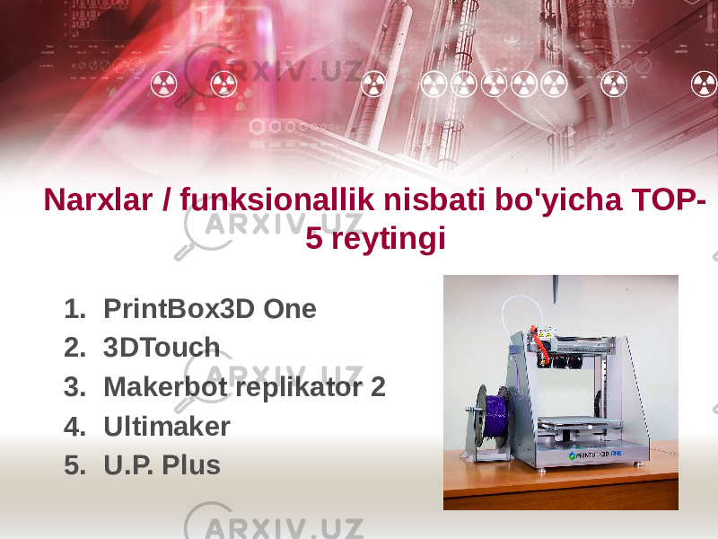Narxlar / funksionallik nisbati bo&#39;yicha TOP- 5 reytingi 1. PrintBox3D One 2. 3DTouch 3. Makerbot replikator 2 4. Ultimaker 5. U.P. Plus 