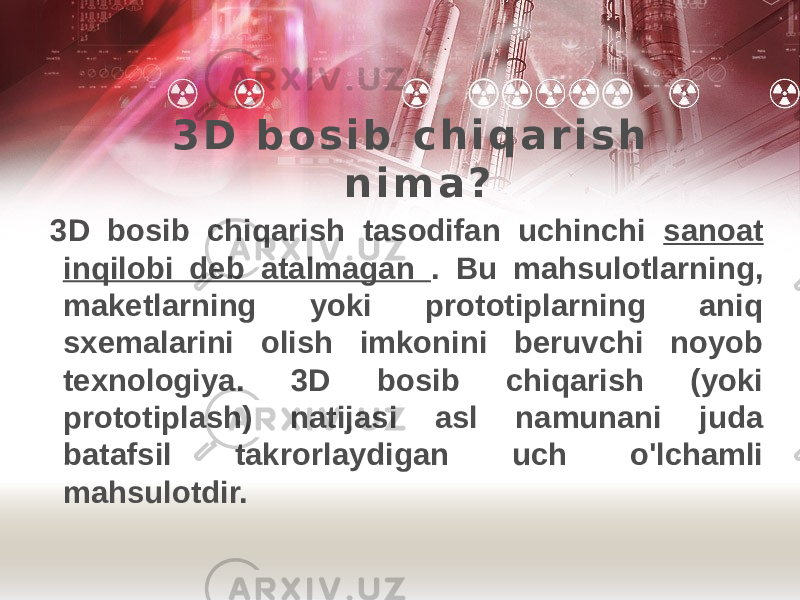 3 D b o s i b c h i q a r i s h n i m a ? 3D bosib chiqarish tasodifan uchinchi sanoat inqilobi deb atalmagan . Bu mahsulotlarning, maketlarning yoki prototiplarning aniq sxemalarini olish imkonini beruvchi noyob texnologiya. 3D bosib chiqarish (yoki prototiplash) natijasi asl namunani juda batafsil takrorlaydigan uch o&#39;lchamli mahsulotdir. 