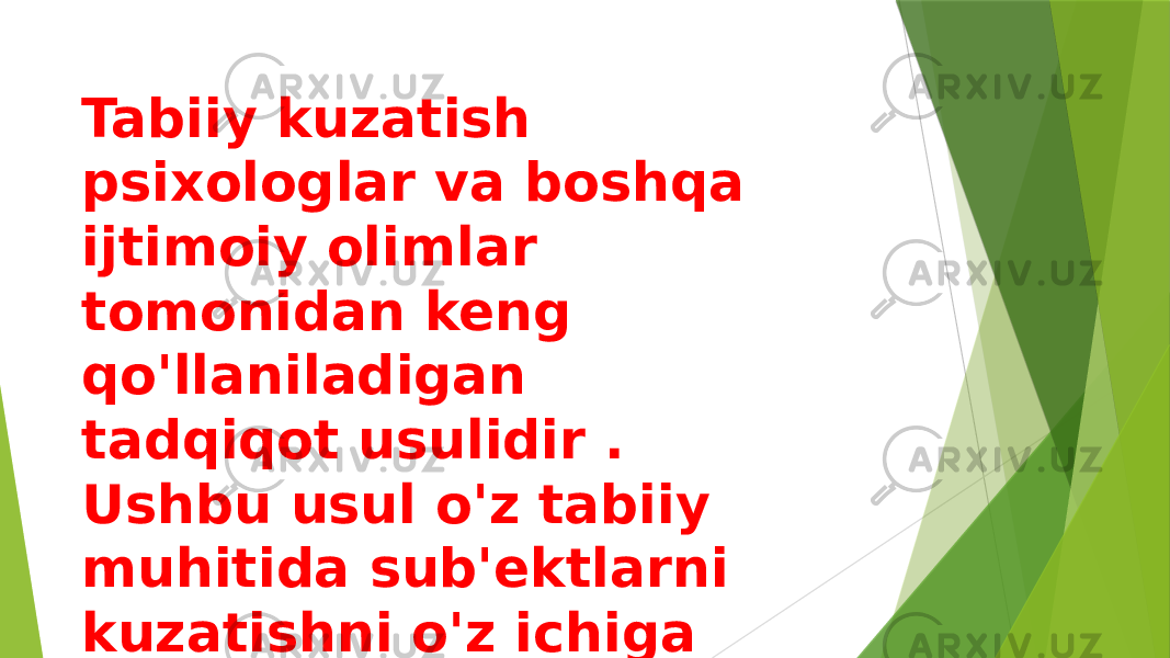 Tabiiy kuzatish psixologlar va boshqa ijtimoiy olimlar tomonidan keng qo&#39;llaniladigan tadqiqot usulidir . Ushbu usul o&#39;z tabiiy muhitida sub&#39;ektlarni kuzatishni o&#39;z ichiga oladi. 