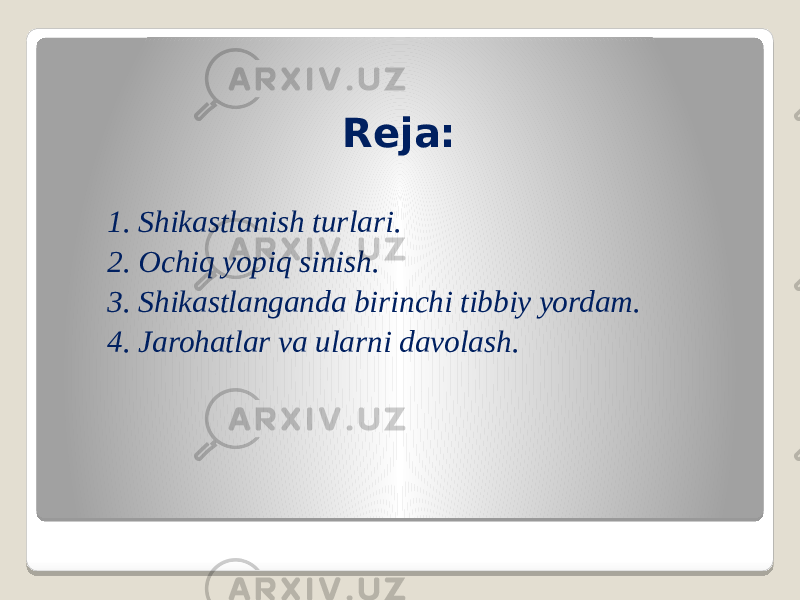 Reja: 1. Shikastlanish turlari. 2. Ochiq yopiq sinish. 3. Shikastlanganda birinchi tibbiy yordam. 4. Jarohatlar va ularni davolash. 