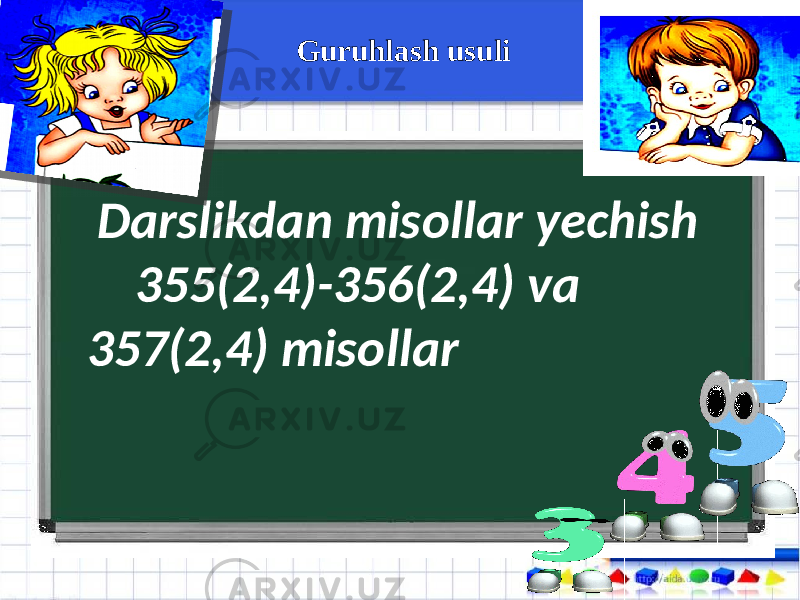  Darslikdan misollar yechish 355(2,4)-356(2,4) va 357(2,4) misollar Guruhlash usuli 