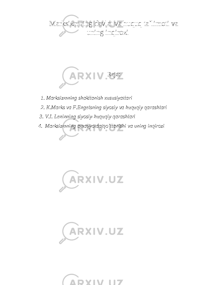 Marksizmning davlat va huquq ta`limoti va uning inqirozi Reja: 1. Marksizmning shakllanish xususiyatlari 2. K.Marks va F.Engelsning siyosiy va huquqiy qarashlari 3. V.I. Leninning siyosiy-huquqiy qarashlari 4. Marksizmning amaliyotda qo`llanishi va uning inqirozi 