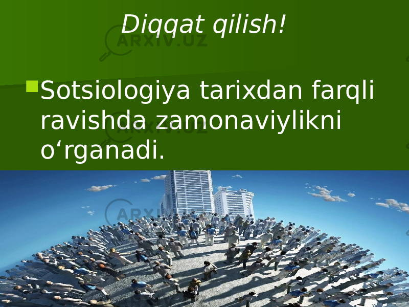 Diqqat qilish!  Sotsiologiya tarixdan farqli ravishda zamonaviylikni o‘rganadi. 