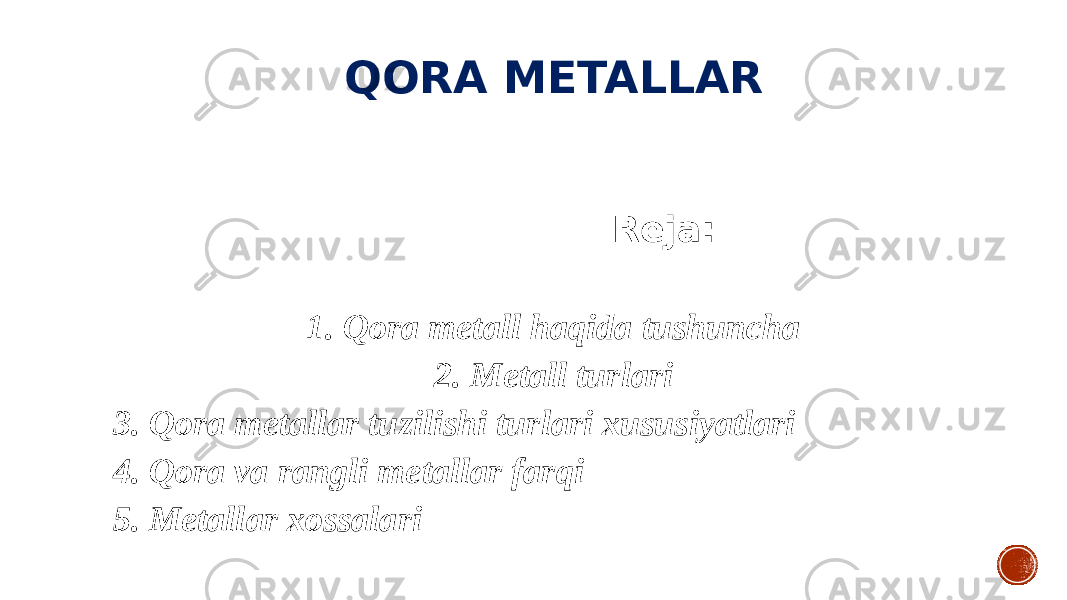 QORA METALLAR Reja: 1. Qora metall haqida tushuncha 2. Metall turlari 3. Qora metallar tuzilishi turlari xususiyatlari 4. Qora va rangli metallar farqi 5. Metallar xossalari 