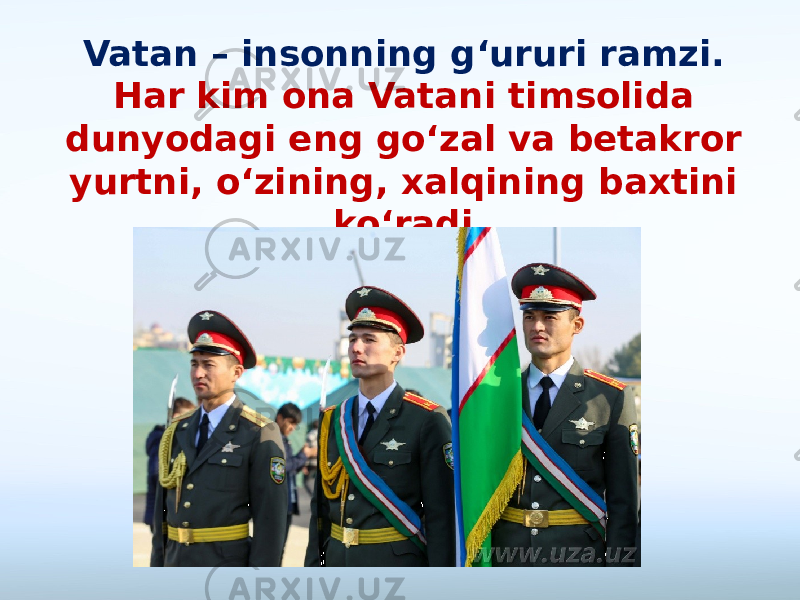 Vatan – insonning g‘ururi ramzi. Har kim ona Vatani timsolida dunyodagi eng go‘zal va betakror yurtni, o‘zining, xalqining baxtini ko‘radi. 