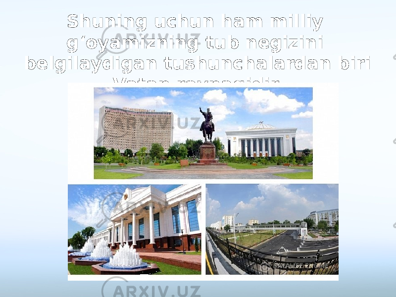 Shuning uchun ham milliy g‘oyamizning tub negizini belgilaydigan tushunchalardan biri Vatan ravnaqidir. 