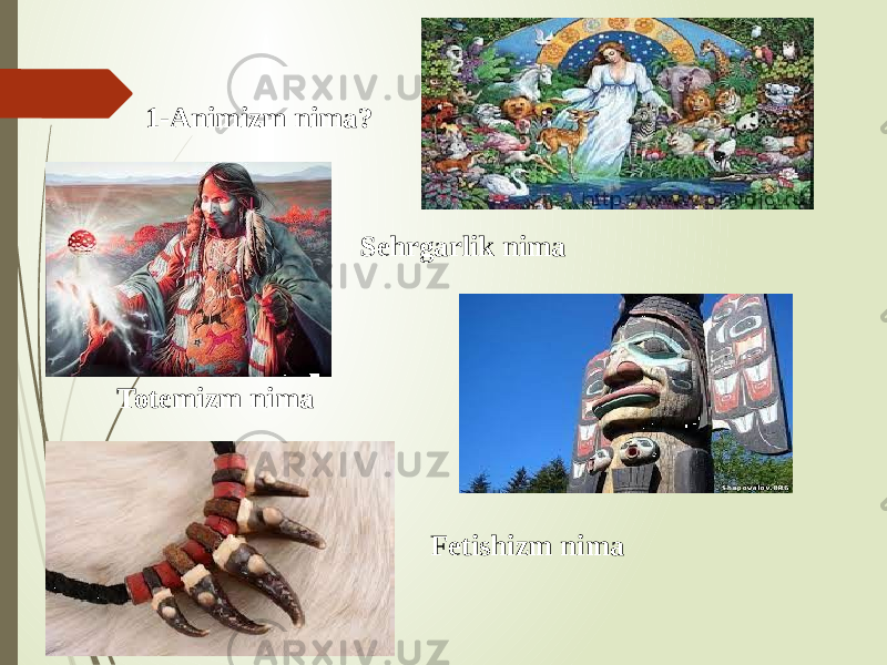 1-Animizm nima? Sehrgarlik nima Totemizm nima Fetishizm nima 