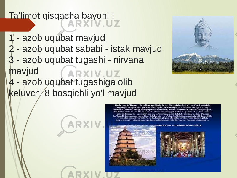 Ta&#39;limot qisqacha bayoni : 1 - azob uqubat mavjud 2 - azob uqubat sababi - istak mavjud 3 - azob uqubat tugashi - nirvana mavjud 4 - azob uqubat tugashiga olib keluvchi 8 bosqichli yo&#39;l mavjud 