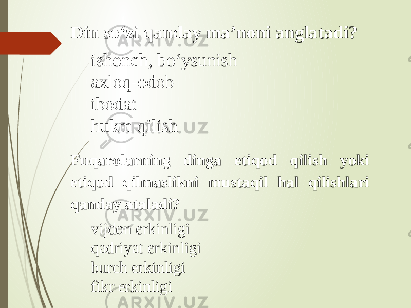 Din so‘zi qanday ma’noni anglatadi? ishonch, bo‘ysunish axloq-odob ibodat hukm qilish Fuqarolarning dinga etiqod qilish yoki etiqod qilmaslikni mustaqil hal qilishlari qanday ataladi? vijdon erkinligi qadriyat erkinligi burch erkinligi fikr erkinligi 