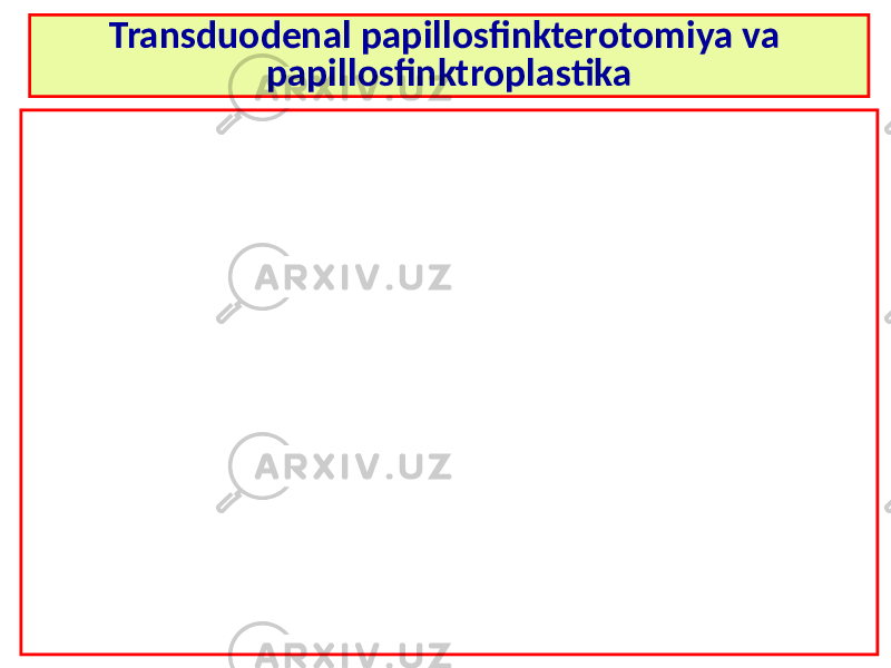 Transduodenal papillosfinkterotomiya va papillosfinktroplastika 