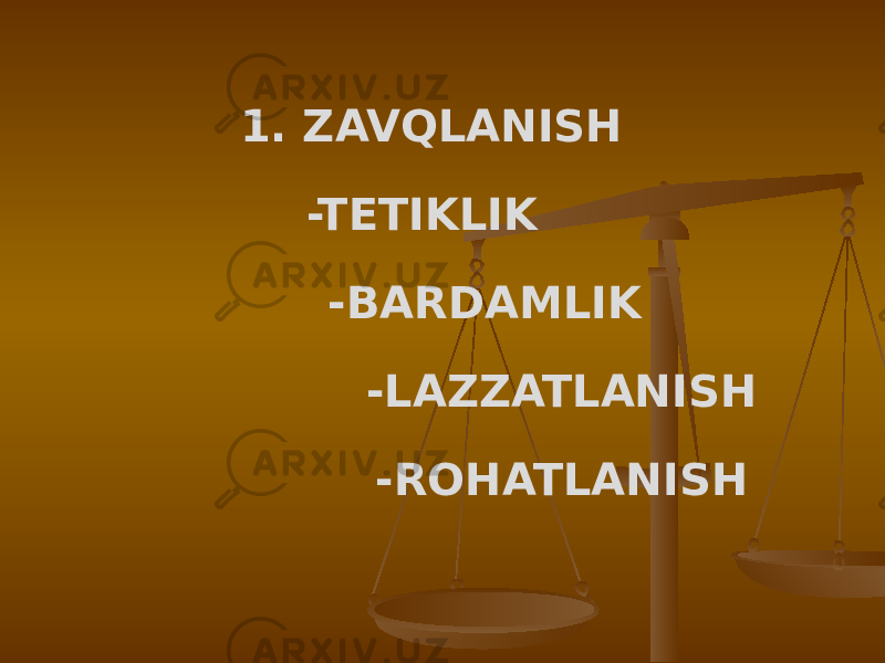 1. ZAVQLANISH -TETIKLIK -BARDAMLIK -LAZZATLANISH -ROHATLANISH 