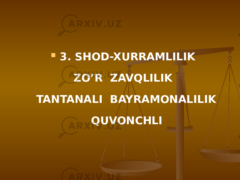  3. SHOD-XURRAMLILIK ZO’R ZAVQLILIK TANTANALI BAYRAMONALILIK QUVONCHLI 