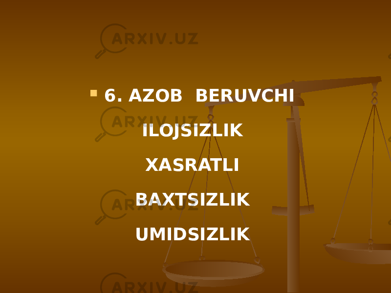  6. AZOB BERUVCHI ILOJSIZLIK XASRATLI BAXTSIZLIK UMIDSIZLIK 