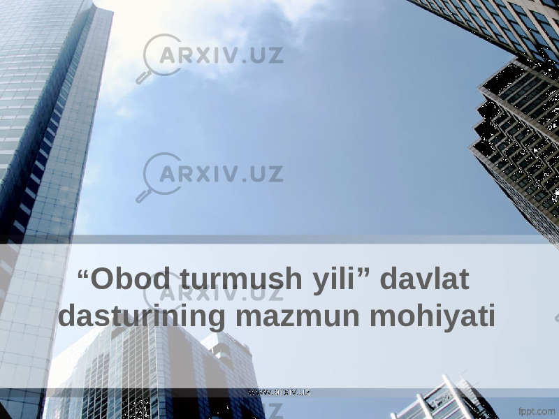 “ Obod turmush yili” davlat dasturining mazmun mohiyati www.arxiv.uz 