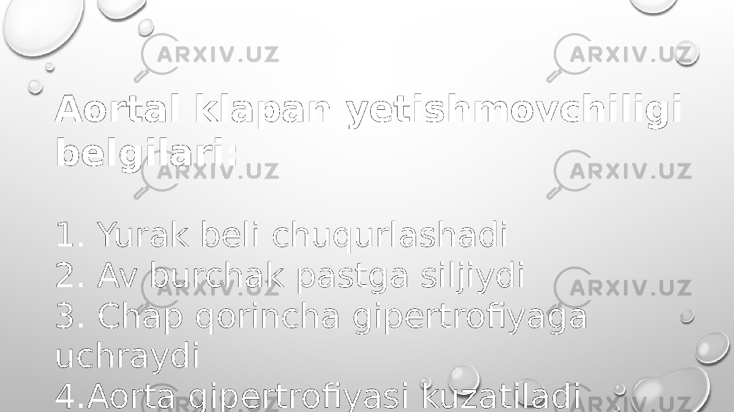 Aortal klapan yetishmovchiligi belgilari: 1. Yurak beli chuqurlashadi 2. Av burchak pastga siljiydi 3. Chap qorincha gipertrofiyaga uchraydi 4.Aorta gipertrofiyasi kuzatiladi 