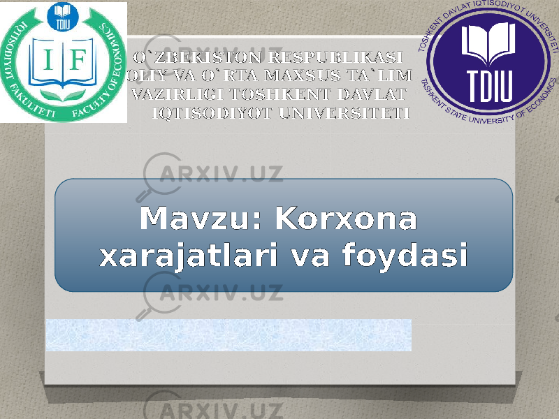  O`ZBEKISTON RESPUBLIKASI OLIY VA O`RTA MAXSUS TA`LIM VAZIRLIGI TOSHKENT DAVLAT IQTISODIYOT UNIVERSITETI Mavzu: Korxona xarajatlari va foydasi 