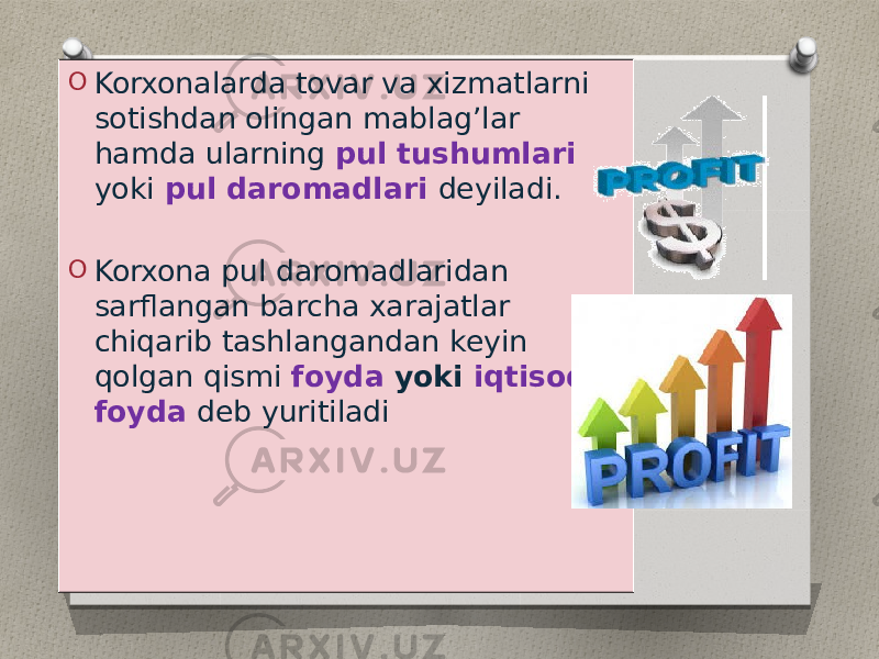 O Korxonalarda tovar va xizmatlarni sotishdan olingan mablag’lar hamda ularning pul tushumlari yoki pul daromadlari deyiladi. O Korxona pul daromadlaridan sarflangan barcha xarajatlar chiqarib tashlangandan keyin qolgan qismi foyda yoki iqtisodiy foyda deb yuritiladi 