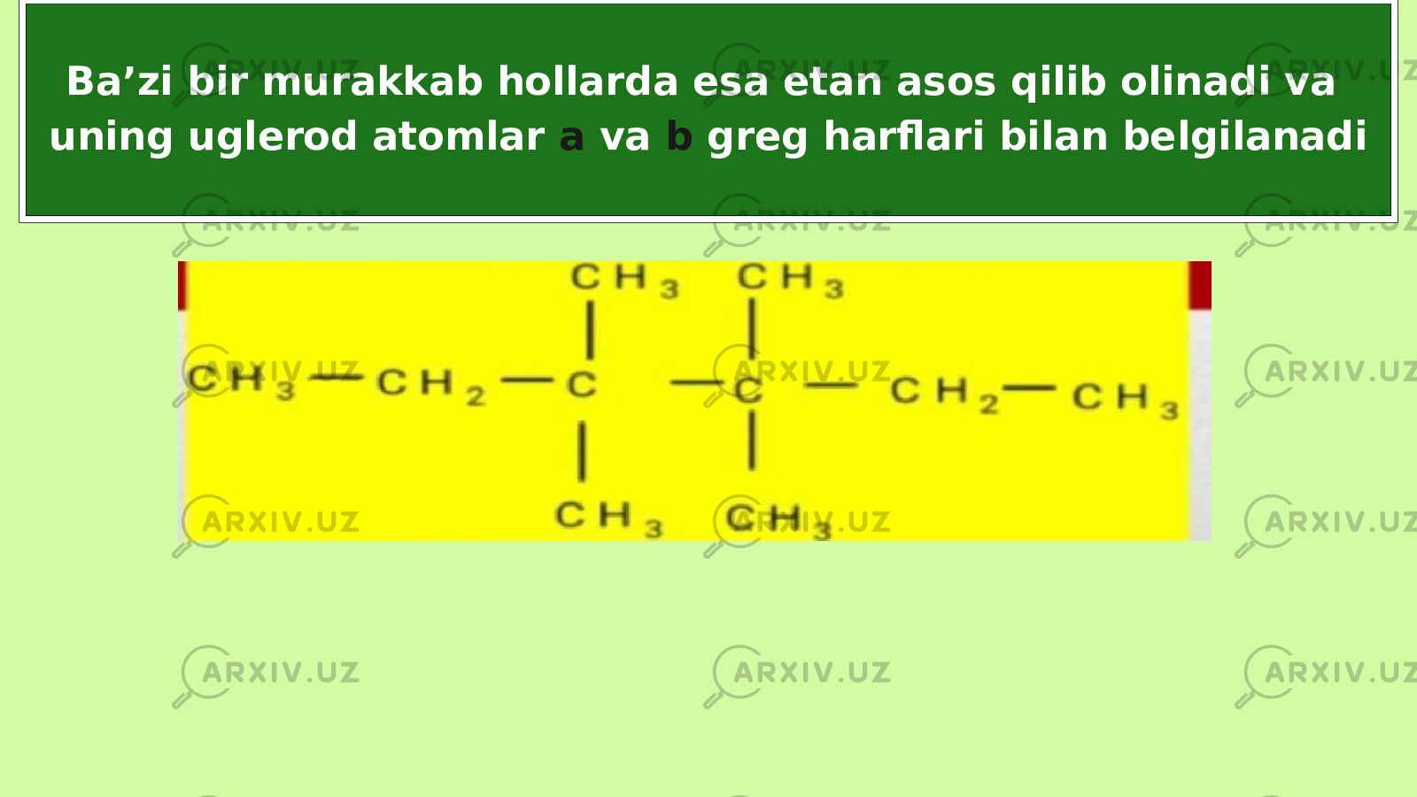 Ba’zi bir murakkab hollarda esa etan asos qilib olinadi va uning uglerod atomlar a va b greg harflari bilan belgilanadi 
