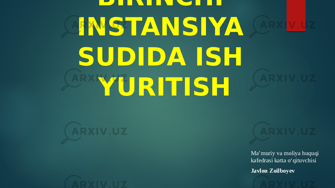 BIRINCHI INSTANSIYA SUDIDA ISH YURITISH Ma’muriy va moliya huquqi kafedrasi katta o‘qituvchisi Javlon Zoilboyev 